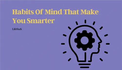 16 привычек разума, которые делают вас умнее