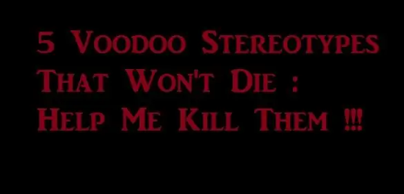 5 стереотипов вуду, которые не умрут – помогите мне их убить