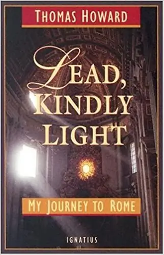 Amazon.com: Lead, Kindly Light: My Journey To Rome (9781586170288): Howard, Thomas: Books